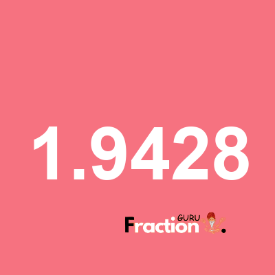 What is 1.9428 as a fraction