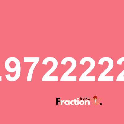 What is 1.97222222 as a fraction