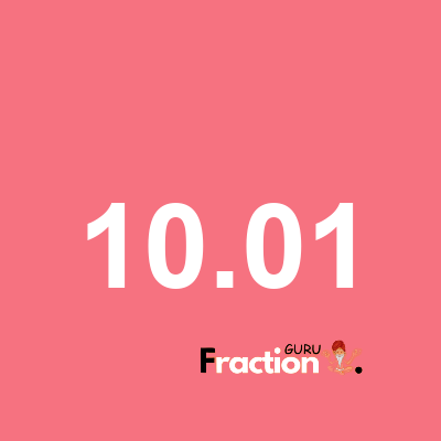 What is 10.01 as a fraction