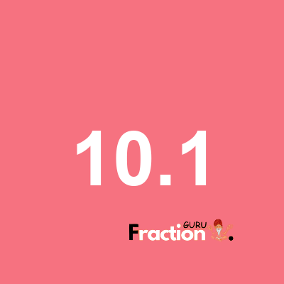 What is 10.1 as a fraction