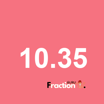 What is 10.35 as a fraction