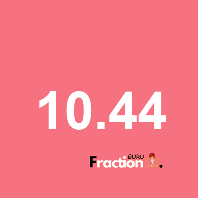 What is 10.44 as a fraction