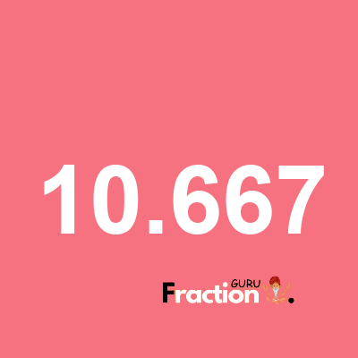 What is 10.667 as a fraction