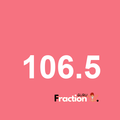 What is 106.5 as a fraction