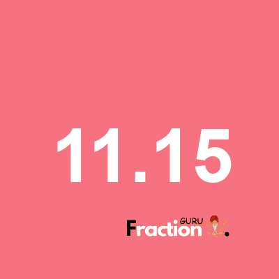 What is 11.15 as a fraction
