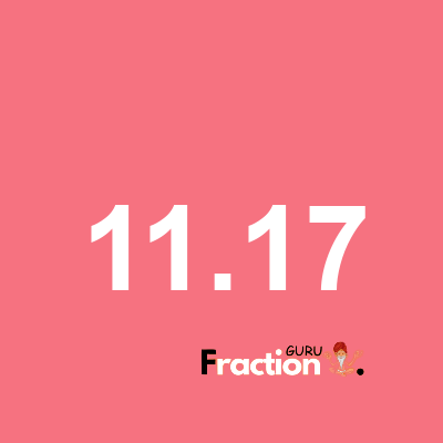 What is 11.17 as a fraction