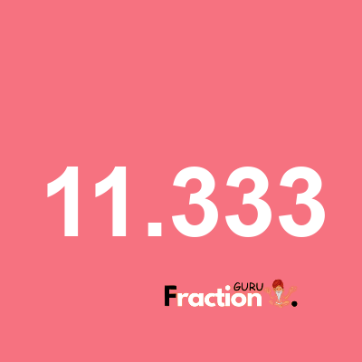 What is 11.333 as a fraction