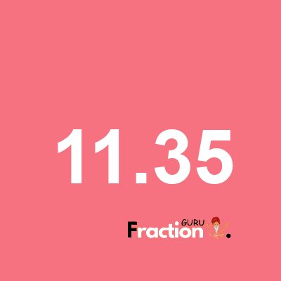 What is 11.35 as a fraction