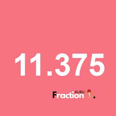 What is 11.375 as a fraction