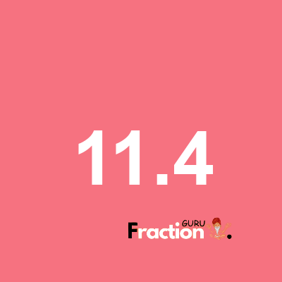 What is 11.4 as a fraction