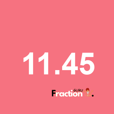 What is 11.45 as a fraction