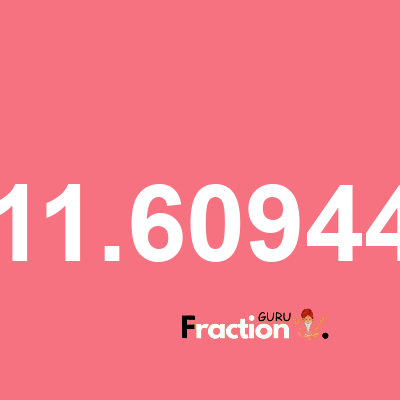 What is 11.60944 as a fraction