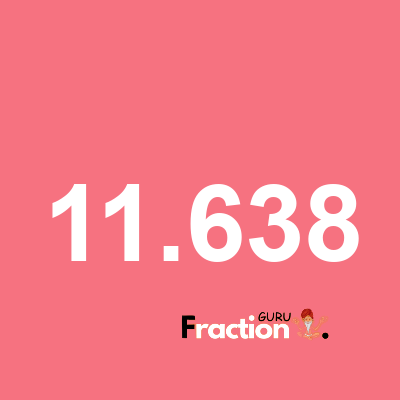 What is 11.638 as a fraction