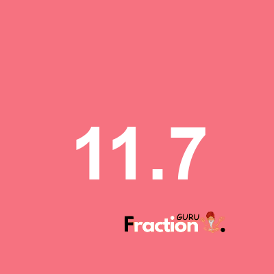 What is 11.7 as a fraction