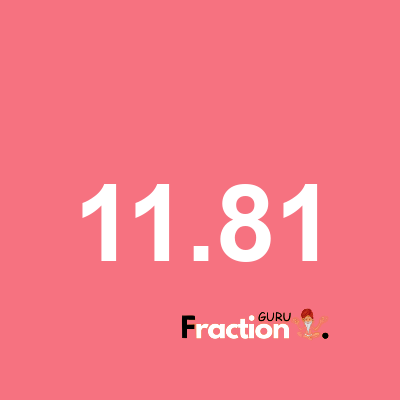 What is 11.81 as a fraction