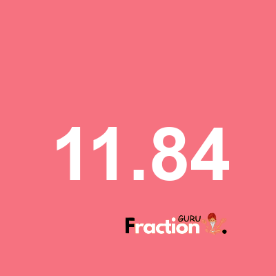 What is 11.84 as a fraction