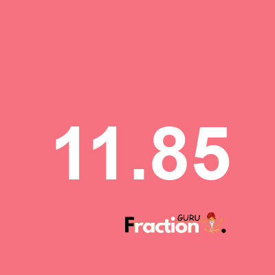 What is 11.85 as a fraction