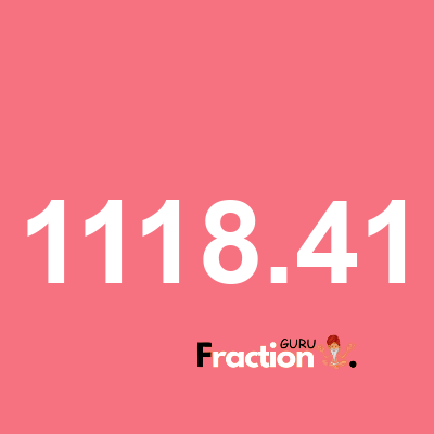 What is 1118.41 as a fraction