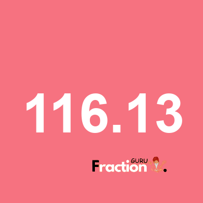 What is 116.13 as a fraction