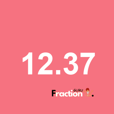 What is 12.37 as a fraction