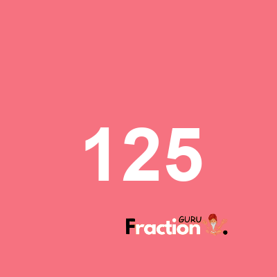 What is 125 as a fraction