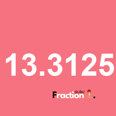 What is 13.3125 as a fraction