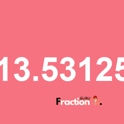 What is 13.53125 as a fraction