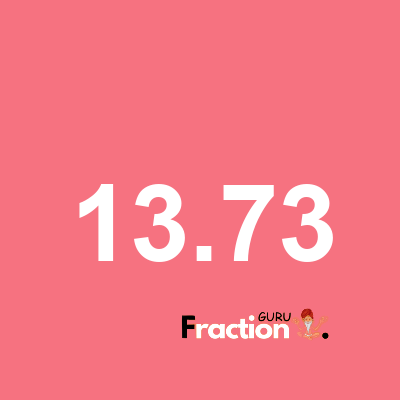 What is 13.73 as a fraction