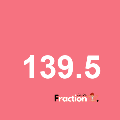 What is 139.5 as a fraction