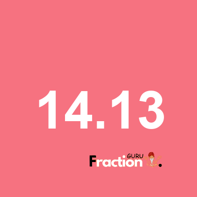 What is 14.13 as a fraction