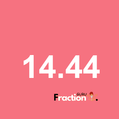 What is 14.44 as a fraction
