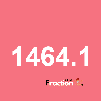 What is 1464.1 as a fraction