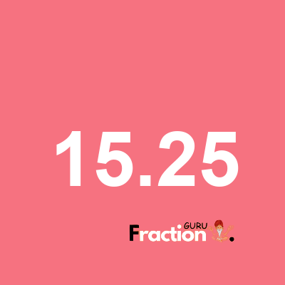 What is 15.25 as a fraction