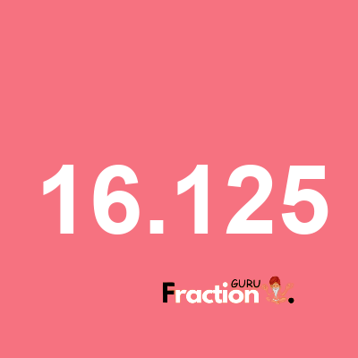 What is 16.125 as a fraction