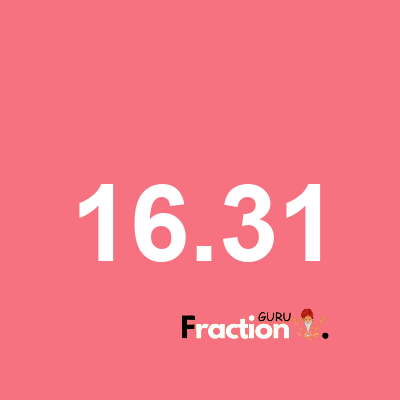 What is 16.31 as a fraction