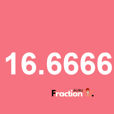 What is 16.6666 as a fraction