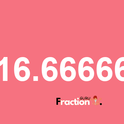 What is 16.66666 as a fraction
