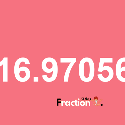 What is 16.97056 as a fraction