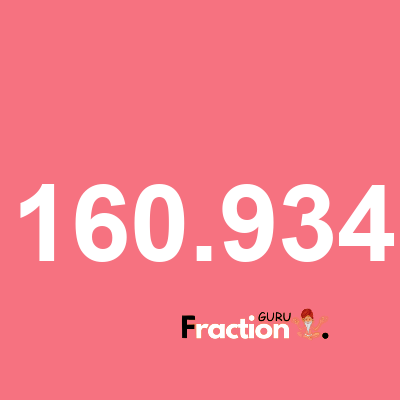 What is 160.934 as a fraction