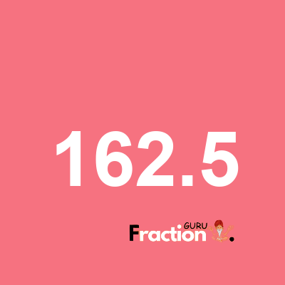 What is 162.5 as a fraction