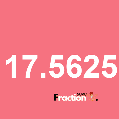 What is 17.5625 as a fraction