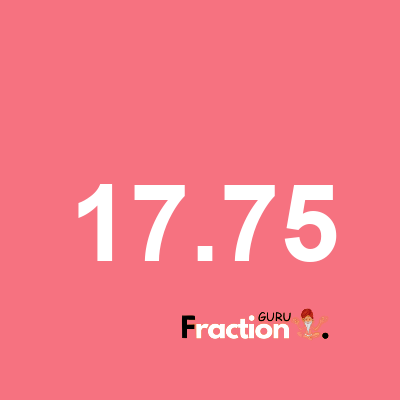 What is 17.75 as a fraction