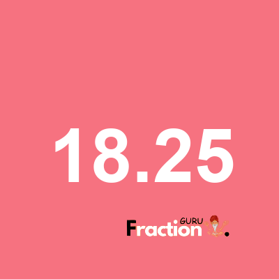 What is 18.25 as a fraction