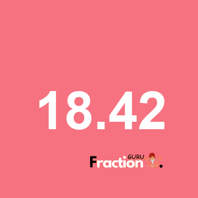What is 18.42 as a fraction