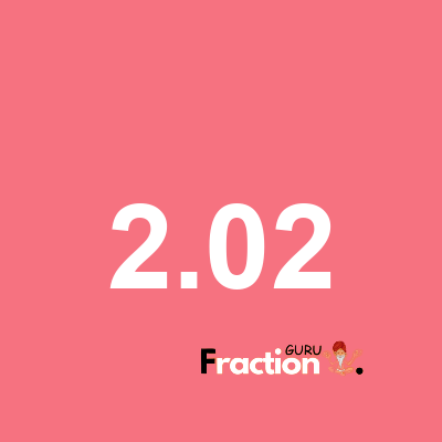 What is 2.02 as a fraction