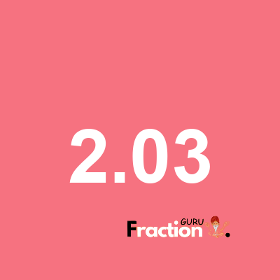 What is 2.03 as a fraction