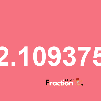 What is 2.109375 as a fraction