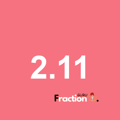 What is 2.11 as a fraction