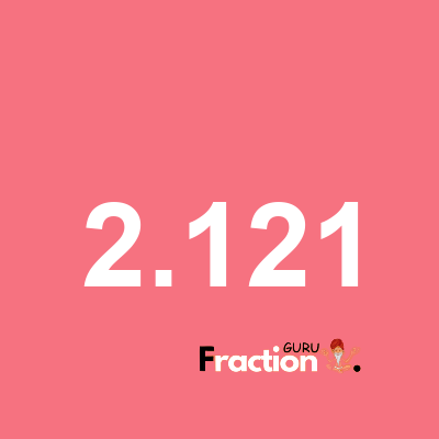 What is 2.121 as a fraction