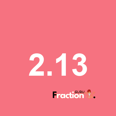What is 2.13 as a fraction